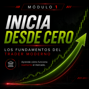 «Comienza tu camino»<br>Módulo 1<br>Inicia Desde Cero<br>Los fundamentos del trader moderno.