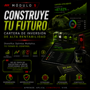 «Haz que el dinero trabaje para ti»<br>Módulo 5<br>Construye Tu Futuro<br>Convierte tus ganancias en libertad financiera.